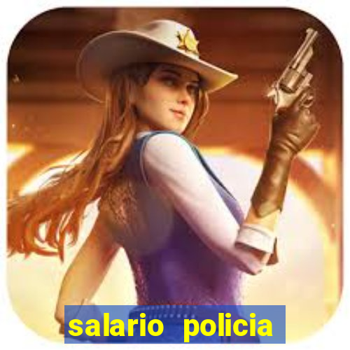 salario policia civil da bahia